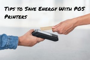 Tips to Save Energy With POS Printers